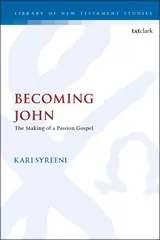 Becoming John: The Making of a Passion Gospel