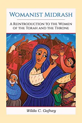 Womanist Midrash: A Reintroduction to the Women of the Torah and the Throne