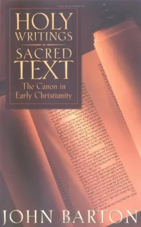 Holy Writings, Sacred Text: The Canon of Early Christianity