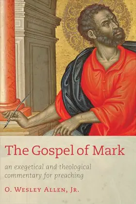 The Gospel of Mark: An Exegetical and Theological Commentary for Preaching