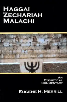 Haggai, Zechariah, Malachi - An Exegetical Commentary