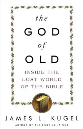 The God of Old: Inside the Lost World of the Bible