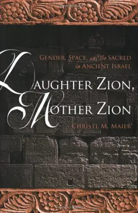 Daughter Zion, Mother Zion: Gender, Space, and the Sacred in Ancient Israel