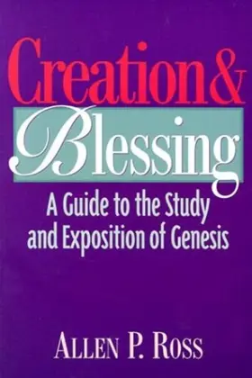 Creation and Blessing: A Guide to the Study and Exposition of Genesis