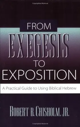 From Exegesis to Exposition: A Practical Guide to Using Biblical Hebrew