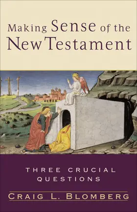 Making Sense of the New Testament: Three Crucial Questions