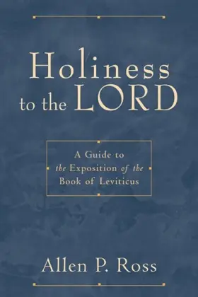 Holiness to the Lord: A Guide to the Exposition of the Book of Leviticus