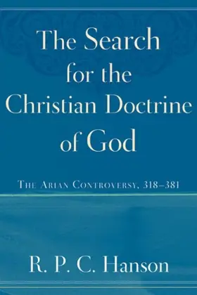 The Search for the Christian Doctrine of God: The Arian Controversy, 318-381