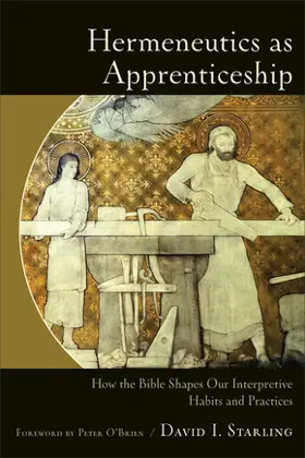 Hermeneutics as Apprenticeship: How the Bible Shapes Our Interpretive Habits and Practices