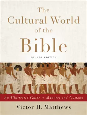 The Cultural World of the Bible:  An Illustrated Guide to Manners and Customs