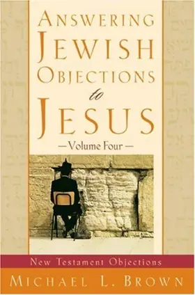 Answering Jewish Objections to Jesus: New Testament Objections