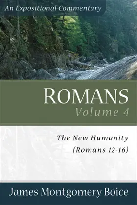 Romans: Volume 4: The New Humanity: Chapters 12–16