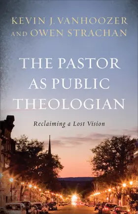 The Pastor as Public Theologian: Reclaiming a Lost Vision