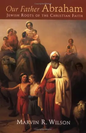 Our Father Abraham: Jewish Roots of the Christian Faith