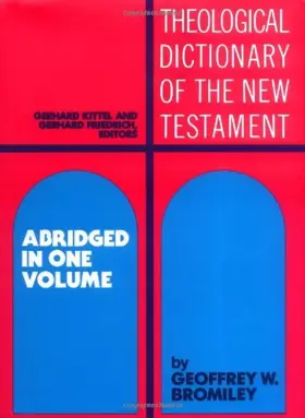 Theological Dictionary of the New Testament (Abridged in One Volume)