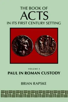 The Book of Acts and Paul In Roman Custody