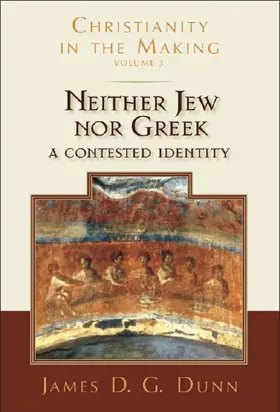 Christianity in the Making: Volume 3: Neither Jew nor Greek: A Contested Identity