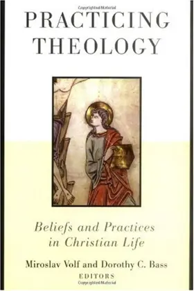 Practicing Theology: Beliefs and Practices in Christian Life