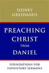 Preaching Christ from Daniel: Foundations for Expository Sermons