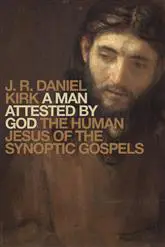 A Man Attested by God: The Human Jesus of the Synoptic Gospels 