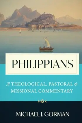Philippians: A Theological, Pastoral, and Missional Commentary