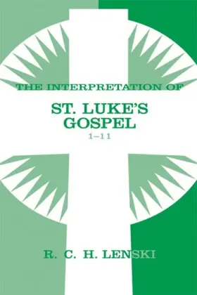 The Interpretation of St. Luke's Gospel 1-11 