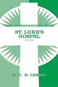 The Interpretation of St. Luke's Gospel 12-24