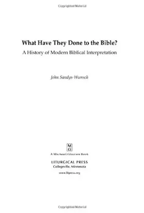 What Have They Done to the Bible: A History of Modern Biblical Interpretation