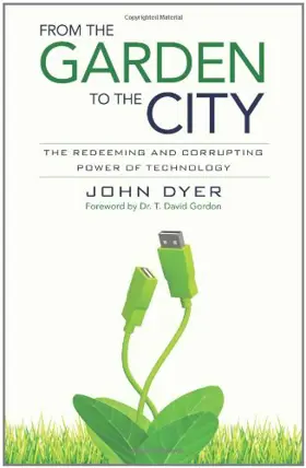 From the Garden to the City: The Redeeming and Corrupting Power of Technology