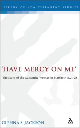 ave Mercy on Me: The Story of the Canaanite Woman in Matthew 15:21-28