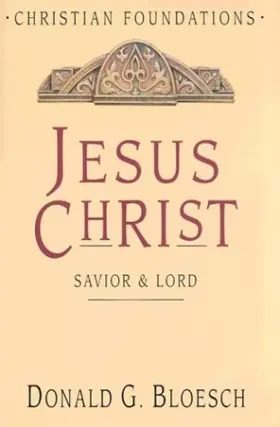 Jesus Christ: Savior & Lord (Christian Foundations)