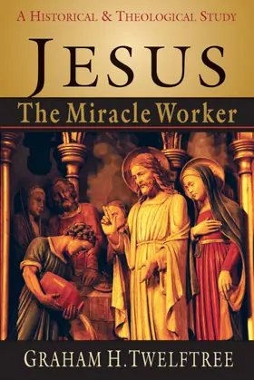 Jesus the Miracle Worker: A Historical and Theological Study