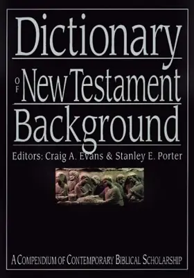 Dictionary of New Testament Background: A Compendium of Contemporary Biblical Scholarship