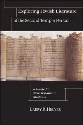 Exploring Jewish Literature of the Second Temple Period: A Guide for New Testament Students (Christian Classics Bible Studies)