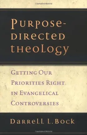 Purpose-Directed Theology: Getting Our Priorities Right in Evangelical Conversations