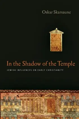 In the Shadow of the Temple: Jewish Influences on Early Christianity