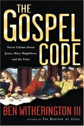 The Gospel Code: Novel Claims About Jesus, Mary Magdalene and Da Vinci