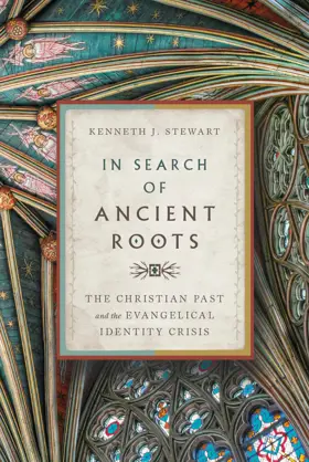 In Search of Ancient Roots: The Christian Past and the Evangelical Identity Crisis