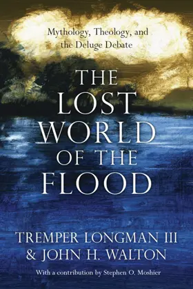 The Lost World of the Flood Mythology, Theology, and the Deluge Debate