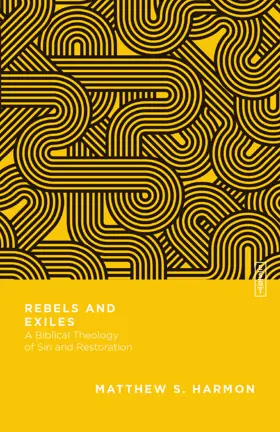 Rebels and Exiles: A Biblical Theology of Sin and Restoration