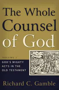 The Whole Counsel of God: Volume 1: God's Mighty Acts in the Old Testament