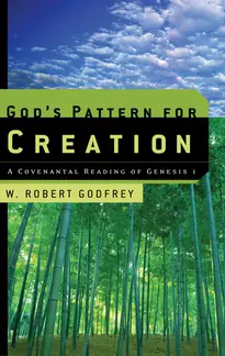 God's Pattern for Creation: A Covenantal Reading of Genesis 1