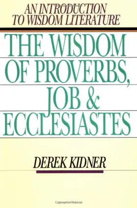 The Wisdom of Proverbs, Job and Ecclesiastes: An Introduction to Wisdom Literature