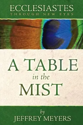 Ecclesiastes Through New Eyes: A Table in the Mist