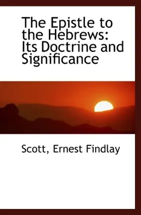 The Epistle to the Hebrews: Its Doctrine and Significance