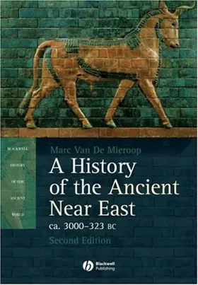 A History of the Ancient Near East ca. 3000 - 323 BC (Blackwell History of the Ancient World)