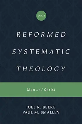 Reformed Systematic Theology: Volume 2: Man and Christ