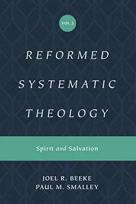 Reformed Systematic Theology, Volume 3: Spirit and Salvation