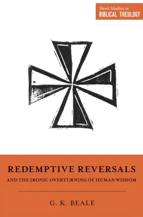 Redemptive Reversals and the Ironic Overturning of Human Wisdom