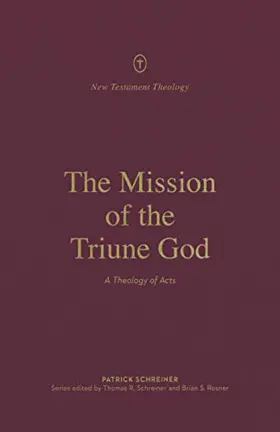 The Mission of the Triune God: A Theology of Acts